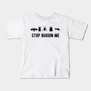 Entomology - Stop  buggin me Kids T-Shirt